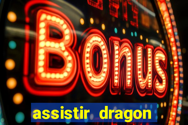 assistir dragon super dublado